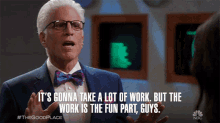 Its Gonna Take A Lot Of Work But The Work Is The Fun Part Guys GIF - Its Gonna Take A Lot Of Work But The Work Is The Fun Part Guys Ted Danson GIFs