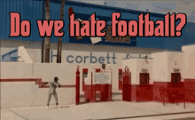 hate football do we hate football yes yes yes yes