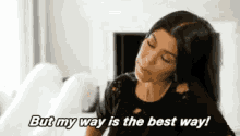 My Way Is The Best Way GIF - Keeping Up With The Kardashians Bestway Myway GIFs