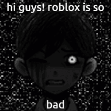 hi guys roblox is so bad roblox omori