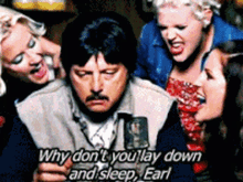 Why Dont You Lay Down And Sleep Earl GIF - Why Dont You Lay Down And Sleep Earl Girls GIFs