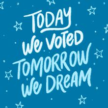 Today We Voted Tomorrow We Dream GIF - Today We Voted Tomorrow We Dream Today We Vote GIFs