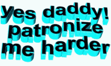 daddy patronizing patronize me harder animated text text