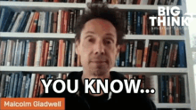 You Know Malcolm Gladwell GIF - You Know Malcolm Gladwell Big Think GIFs