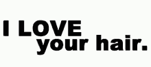 I Love Your Hair GIF - I Love Your Hair Texts GIFs