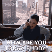How Are You Today Buddy Susie Myerson GIF - How Are You Today Buddy Susie Myerson The Marvelous Mrs Maisel GIFs