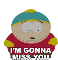 Im Gonna Miss You Eric Cartman Sticker - Im Gonna Miss You Eric Cartman South Park Stickers
