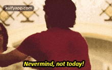 Nevermind, Not Today!.Gif GIF - Nevermind Not Today! Clothing GIFs