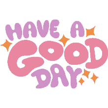 have a good day yellow sparkles around have a good day in pink and purple bubble letters have a great day enjoy your day have a nice day