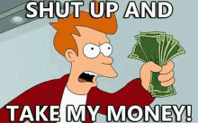Shut Up And Take My Money Futurama GIF - Shut Up And Take My Money Futurama Fry GIFs