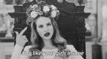 Lana Del Rey Crazy GIF - Lana Del Rey Crazy You Like Your Girls Insane GIFs