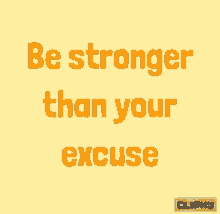 Be Stronger Than Your Excuses Excuses GIF - Be Stronger Than Your Excuses Be Strong Excuses GIFs