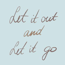 Let It Go Let It Out GIF - Let It Go Let It Out Be You GIFs