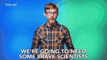 We Are Going To Need Some Brve Scientists Courageous Scientists GIF - We Are Going To Need Some Brve Scientists Courageous Scientists What We Need GIFs