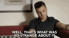 Well Thats What Was So Strange About It Odd GIF - Well Thats What Was So Strange About It Odd Interesting GIFs