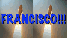 Name Francisco GIF - Name Francisco Rocket GIFs