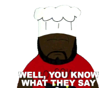 Well You Know What They Say Chef Sticker - Well You Know What They Say Chef South Park Stickers