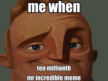Mr Incredible Meme Me When Ten Millionth Mr Incredible Meme GIF - Mr Incredible Meme Mr Incredible Me When Ten Millionth Mr Incredible Meme GIFs