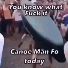 Canoe Man GIF - Canoe Man GIFs