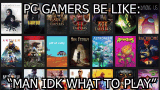 pc-gamers-too-many-games.gif