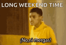No Ni Mergas Vergas GIF - No Ni Mergas Vergas Long Weekend Time GIFs