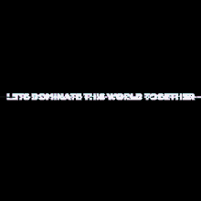 Lets Dominate This World T Rogether Glitch GIF - Lets Dominate This World T Rogether Dominate Glitch GIFs