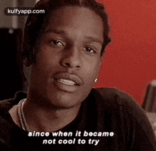 Since When It Becamenot Cool To Try.Gif GIF - Since When It Becamenot Cool To Try A$ap Rocky Face GIFs