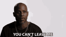 You Cant Leave Me Earl Simmons GIF - You Cant Leave Me Earl Simmons Dmx GIFs