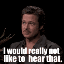 Would Not GIF - Between Two Ferns Brad Pitt I Would Really Not Like To Hear That GIFs