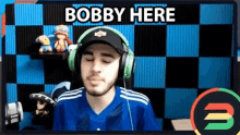 bobby here bobby im here im bobby whats up