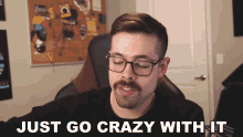 Just Go Crazy With It Nick Zetta GIF - Just Go Crazy With It Nick Zetta Basically Homeless GIFs