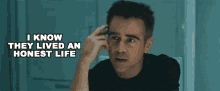 I Know They Lived An Honest Life Richard Alling GIF - I Know They Lived An Honest Life Richard Alling Colin Farrell GIFs