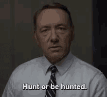 kevin spacey frank underwood hunt be hunted hunt or be hunted