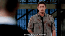 You Still Only Have One Brain Jensen Ackles GIF - You Still Only Have One Brain Jensen Ackles Supernatural GIFs