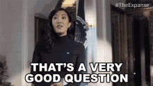 thats a very good question nancy gao the expanse great question thats really a great question