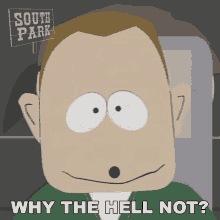 Why The Hell Not Jimbo Kern GIF - Why The Hell Not Jimbo Kern South Park GIFs