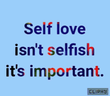 Self Love Isnt Selfish GIF - Self Love Isnt Selfish Its Important GIFs