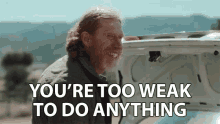 Youre Too Weak To Do Anything Try Me GIF - Youre Too Weak To Do Anything Try Me Come At Me GIFs