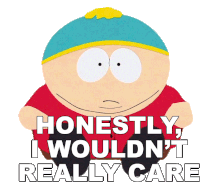 Honestly I Wouldnt Really Care Eric Cartman Sticker - Honestly I Wouldnt Really Care Eric Cartman South Park Stickers