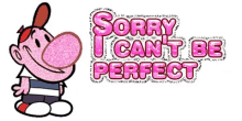 Sorry I Cant Be Perfect Im Sorry GIF - Sorry I Cant Be Perfect Sorry Im Sorry GIFs