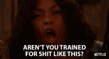 Arent You Trained For Shit Like This Taraji Henson GIF - Arent You Trained For Shit Like This Taraji Henson Vanessa Manning GIFs
