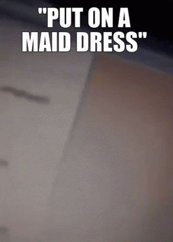 Maid Dress Put On A Maid Dress GIF - Maid Dress Put On A Maid Dress Maid Dress Ugly GIFs