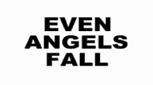 Quote Even Angels Fall GIF - Quote Even Angels Fall GIFs