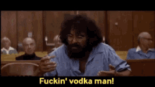Fucking Vodka Man GIF - Fucking Vodka Man Vodka GIFs