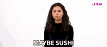 Maybe Sushi Tess Romero GIF - Maybe Sushi Tess Romero Elena Canero Reed GIFs