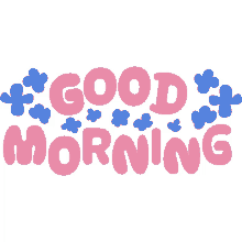good morning blue flowers around good morning in pink bubble letters morning hello