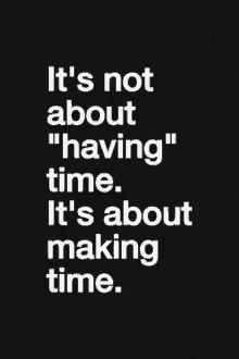 Quote Its Not About Having Time Its A Bout Making Time GIF - Quote Its Not About Having Time Its A Bout Making Time GIFs