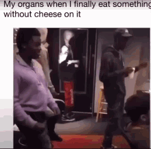 My Organs Eat Something GIF - My Organs Eat Something Without Cheese GIFs