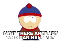 Isnt There Anybody Who Can Help Me Stan Marsh Sticker - Isnt There Anybody Who Can Help Me Stan Marsh South Park Stickers