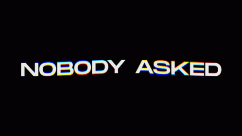 Nobody Asked GIF - Nobody Asked - Discover & Share GIFs